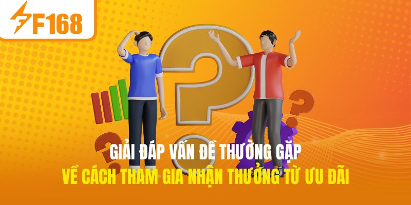Giải đáp vấn đề thường gặp về cách tham gia nhận thưởng từ ưu đãi